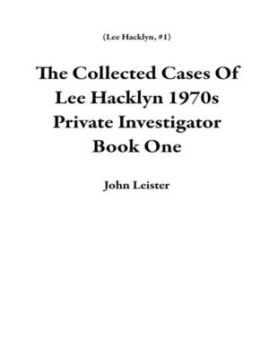 cover image of The Collected Cases of Lee Hacklyn 1970s Private Investigator Book One